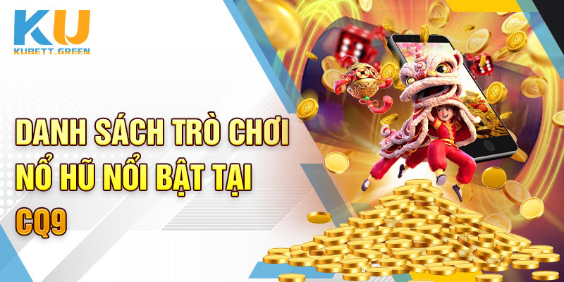 Danh sách trò chơi nổ hũ nổi bật tại CQ9